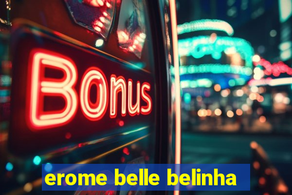 erome belle belinha